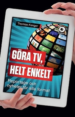 Göra TV, helt enkelt : reportage och nyheter för alla format