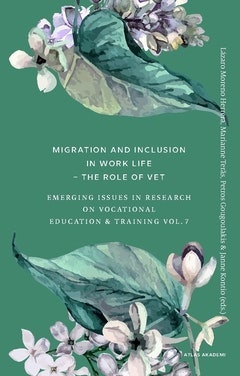 Migration and inclusion in work life : the role of VET : emerging Issues in research on vocational education & training Vol. 7