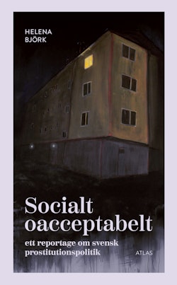 Socialt oacceptabelt : ett reportage om svensk prostitutionspolitik