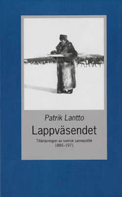 Lappväsendet : tillämpningen av svensk samepolitik 1885-1971