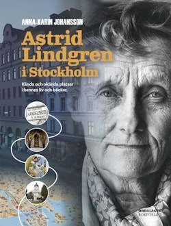 Astrid Lindgren i Stockholm : kända och okända platser i hennes liv och böcker