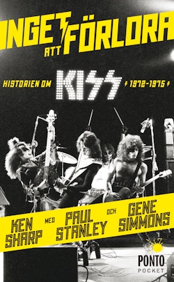 Inget att förlora : historien om Kiss 1972-1975