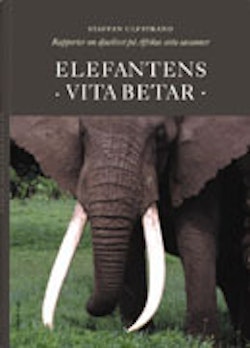 Elefantens vita betar : rapporter från djurlivet på Afrikas hotade savanner