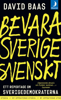 Bevara Sverige svenskt : ett reportage om Sverigedemokraterna