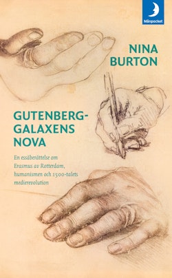 Gutenberggalaxens nova : en essäberättelse om Erasmus av Rotterdam, humanismen och 1500-talets medierevolution
