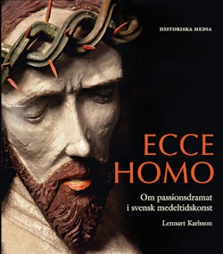 Ecce Homo : om passionsdramat i svensk medeltidskonst