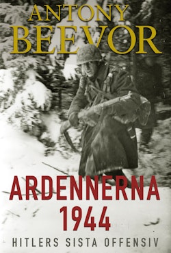 Ardennerna 1944 : Hitlers sista offensiv