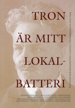 Tron är mitt lokalbatteri : religion och religiositet i August Strindbergs liv och verk