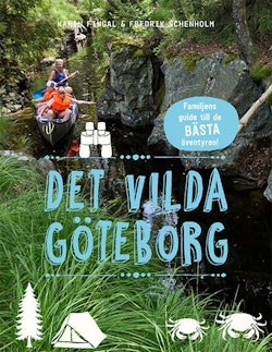 Det vilda Göteborg : familjens guide till de bästa äventyren