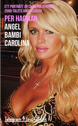 Angel Bambi Carolina : ett porträtt av Carolina Gynning, 2000-talets Anita Ekberg