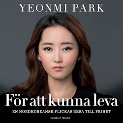 För att kunna leva : en nordkoreansk flickas resa till frihet