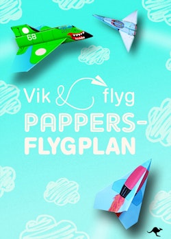 Pappersflygplan : Vik och flyg - Innehåller fler än 140 mönstade pappersark