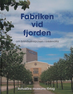 Fabriken vid fjorden : om bilindustriepoken i Uddevalla
