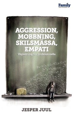 Aggression, mobbning, skilsmässa, empati : vägledning för professionella