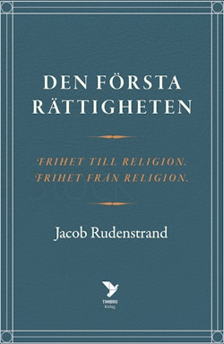 Den första rättigheten : frihet till religion, frihet från religion