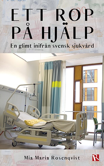 Ett rop på hjälp : en glimt inifrån svensk sjukvård