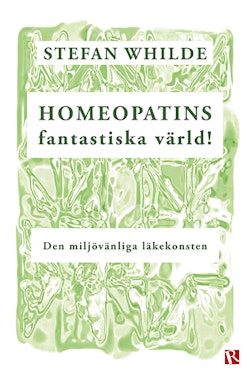 Homeopatins fantastiska värld! : den miljövänliga läkekonsten