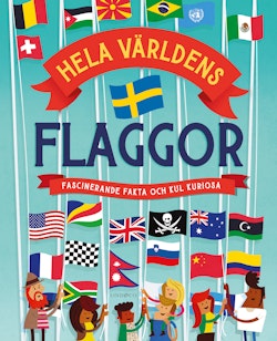 Hela världens flaggor : Fascinerande fakta och kul kuriosa