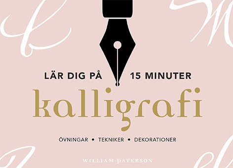 Kalligrafi : lär dig på 15 minuter - övningar, tekniker, dekorationer