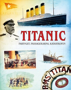 Titanic : fartyget, passagerarna, katastrofen