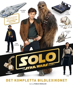 Solo : a Star Wars story - det kompletta bildlexikonet