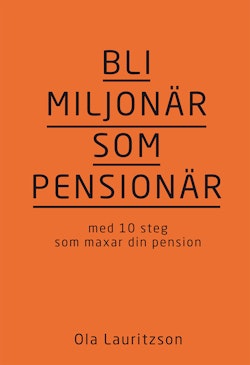 Bli miljonär som pensionär : med 10 steg som maxar din pension
