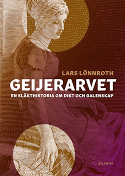 Geijerarvet: en släkthistoria om dikt och galenskap