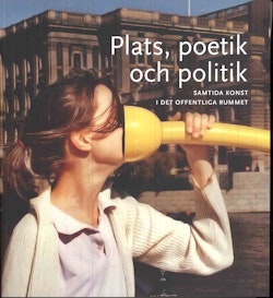 Plats, poetik och politik : samtida konst i det offentliga rummet