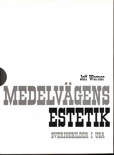 Medelvägens estetik : Sverigebilder i USA. Bd 1 - 2