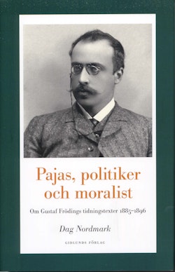 Pajas, politiker och moralist : om Gustaf Frödings tidningstexter 1885-1896