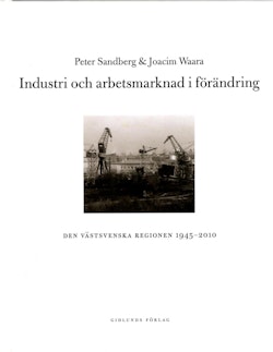 Industri och arbetsmarknad i förändring : den västsvenska regionen 1945-2010