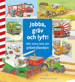 Jobba, gräv och lyft! : min stora bok om arbetsfordon