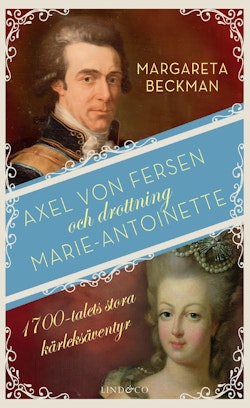Axel von Fersen och drottning Marie-Antoinette : 1700-talets stora kärleksäventyr