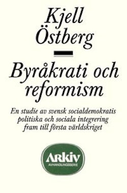 Byråkrati och reformism : en studie av svensk socialdemokratis politiska oc