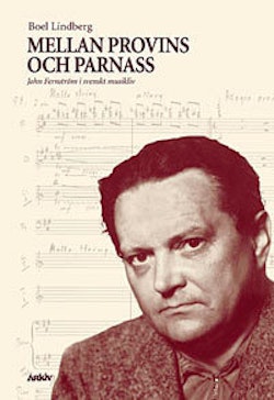 Mellan provins och parnass : John Fernström i svenskt musikliv