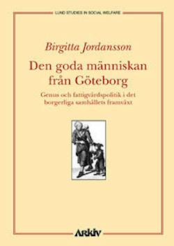 Den goda människan från Göteborg : genus och fattigvårdspolitik i det borge