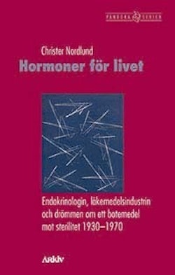 Hormoner för livet : endokrinologin, läkemedelsindustrin och drömmen om ett botemedel mot sterilitet 1930-1970