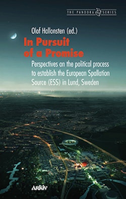 In pursuit of a promise : perspectives on the political process to establish the European Spallation Source (ESS) in Lund, Sweden