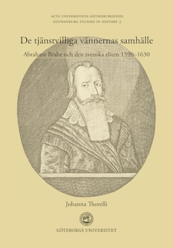De tjänstvilliga vännernas samhälle : Abraham Brahe och den svenska eliten 1590-1630