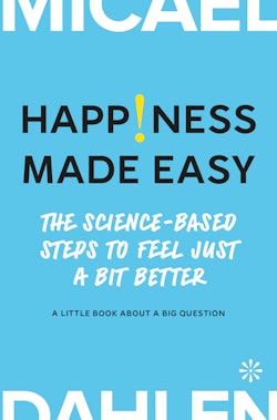 Happiness made easy : the science-based steps to feel Just a bit better