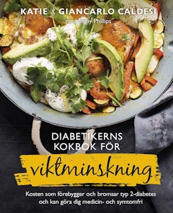 Diabetikerns kokbok för viktminskning : kosten som förebygger och bromsar typ 2-diabetes och kan göra dig medicin- och symtomfri