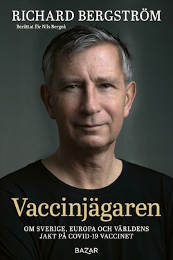 Vaccinjägaren : Om Sverige, Europa och världens jakt på Covid-19 vaccinet