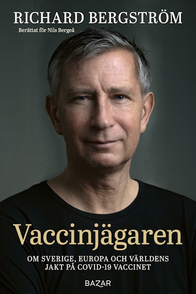 Vaccinjägaren : Om Sveriges, Europas och världens jakt på vaccin mot Covid-19