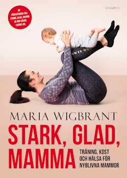 Stark, glad, mamma - Träning, kost och hälsa för nyblivna mammor