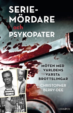 Seriemördare och psykopater - Möten med världens värsta brottslingar