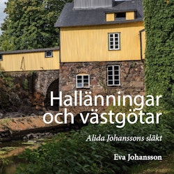 Hallänningar och västgötar : Alida Johanssons släkt