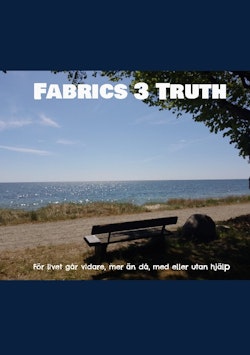 Fabrics 3 Truth : För livet går vidare, mer än då, med eller utan hjälp