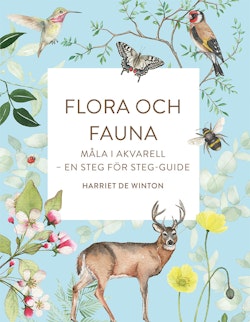 Flora och fauna : måla i akvarell - en steg för steg-guide