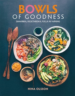Bowls of Goodness : smakrika, vegetariska, fulla av näring