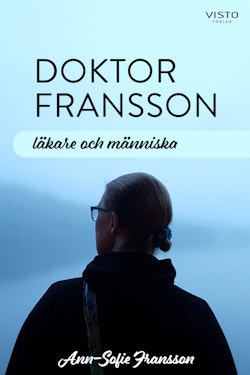 Doktor Fransson : läkare och människa